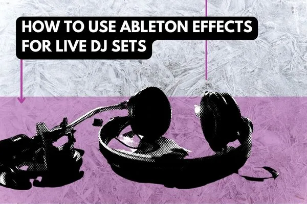 Ableton Effects For live DJ sets