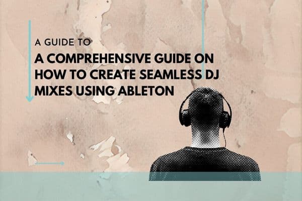 How to Create Seamless DJ Mixes using Ableton