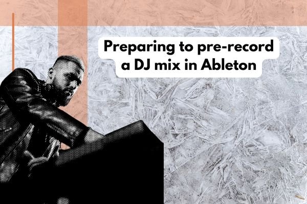 pre-record a dj mix in ableton