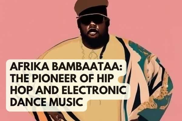 Afrika Bambaataa: The Pioneer of Hip Hop and Electronic Dance Music ...