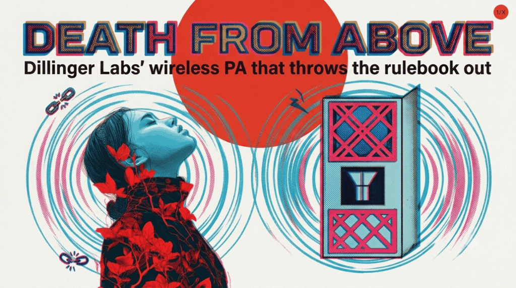 Dillinger Labs' Death From Above: a wireless PA that throws the rulebook out